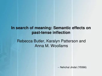 In search of meaning: Semantic effects on  past-tense inflection  Rebecca Butler, Karalyn Patterson