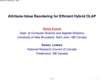Attribute-Value Reordering for Efficient Hybrid OLAP O WEN K ASER  Dept. of Computer Science and