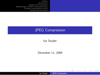 JPEG Compression  Ian Snyder  December 11, 2009  Ian Snyder  JPEG Compression  Outline
