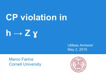 CP violation in h  Z   UMass Amherst  May 2, 2015  Marco Farina  Cornell University  First