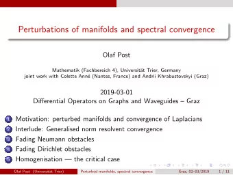 Perturbations of manifolds and spectral convergence  Olaf Post  Mathematik (Fachbereich 4),