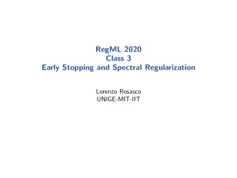 RegML 2020  Class 3  Early Stopping and Spectral Regularization  Lorenzo Rosasco  UNIGE-MIT-IIT