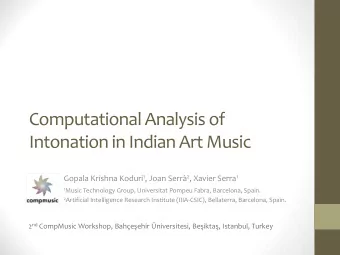 Intonation in Indian Art Music Gopala Krishna Koduri 1 , Joan Serr 2 , Xavier Serra 1 1 Music