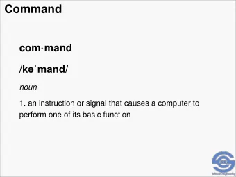 Command  command / kmand /  noun  1. an instruction or signal that causes a computer to