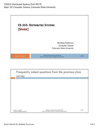 [S PARK ]  Shrideep Pallickara  Computer Science  Colorado State University CS555: Distributed