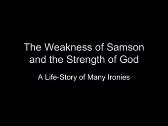 The Weakness of Samson  and the Strength of God  A Life-Story of Many Ironies  1. Samsons faith