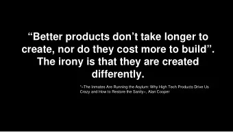 Better products dont take longer to  create, nor do they cost more to build.  The irony is