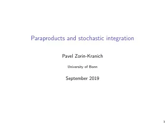 Paraproducts and stochastic integration  Pavel Zorin-Kranich  University of Bonn  September 2019  1