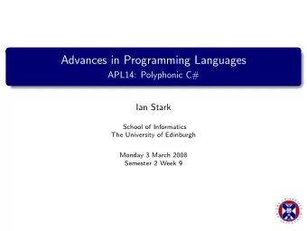 Advances in Programming Languages  APL14: Polyphonic C#  Ian Stark  School of Informatics  The