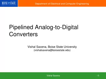 Pipelined Analog-to-Digital Converters  Vishal Saxena, Boise State University