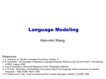 Language Modeling  Hsin-min Wang  References:  1. X. Huang et. al., Spoken Language Processing,