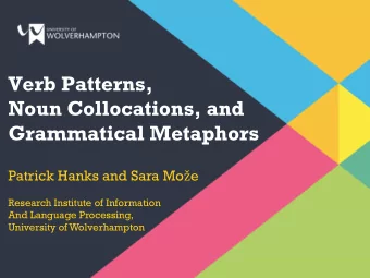 Grammatical Metaphors Patrick Hanks and Sara Mo  e  Research Institute of Information  And