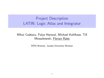 Project Description  LATIN: Logic Atlas and Integrator  Mihai Codescu, Fulya Horozal, Michael