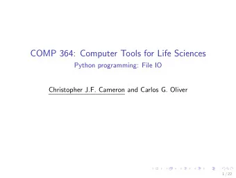 COMP 364: Computer Tools for Life Sciences  Python programming: File IO  Christopher J.F. Cameron