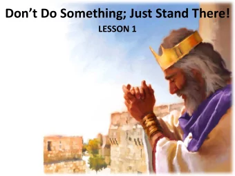Dont Do Something; Just Stand There!  LESSON 1  Your Response to the Lesson  What was most
