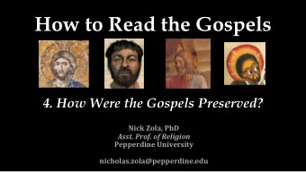 How to Read the Gospels  4. How Were the Gospels Preserved?  Nick Zola, PhD  Asst. Prof. of