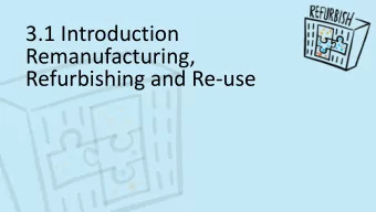 3.1 Introduction  Remanufacturing,  Refurbishing and Re-use  From TU Delft  From TU Delft From