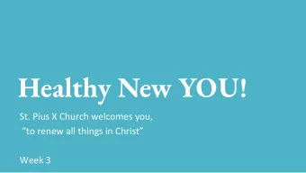 Healthy New YOU!  St. Pius X Church welcomes you,  to renew all things in Christ  Week 3