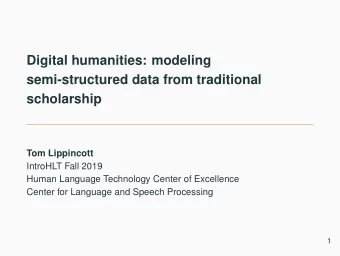 Digital humanities: modeling  semi-structured data from traditional  scholarship  Tom Lippincott