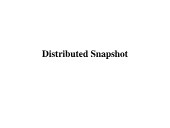 Distributed Snapshot  One-dollar bank  2  (2,0)  (1,2)  1  0  (0,1)  Let a $1 coin circulate in a