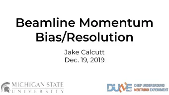 Jake Calcutt  Dec. 19, 2019 Jake Calcutt 2  The ProtoDUNE beamline provides a momentum measurement