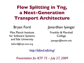 Flow Splitting in Tng,  a Next-Generation  Transport Architecture  Bryan Ford  Janardhan Iyengar
