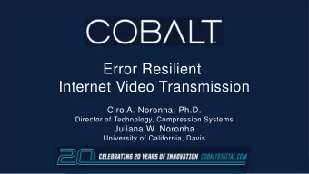 Error Resilient  Internet Video Transmission  Ciro A. Noronha, Ph.D.  Director of Technology,