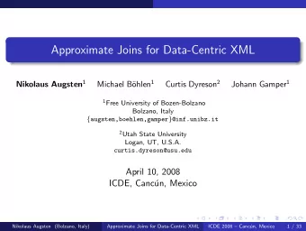 Approximate Joins for Data-Centric XML Nikolaus Augsten 1 ohlen 1 Curtis Dyreson 2 Johann Gamper 1
