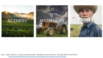 Jones, J.  (2017, February 1).  Scenery, machinery, people  Rethinking our view of humans. The