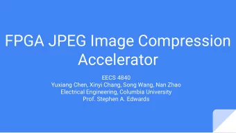 FPGA JPEG Image Compression  Accelerator  EECS 4840  Yuxiang Chen, Xinyi Chang, Song Wang, Nan Zhao