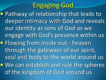Engaging God  Pathway of relationship that leads to  deeper intimacy with God and reveals  our