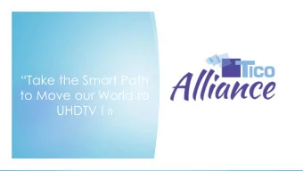 to Move our World to  UHDTV !   What is TICO Alliance ? The growing consortium is a coalition