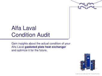Condition Audit  Gain insights about the actual condition of your Alfa Laval gasketed plate heat