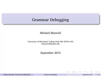 Grammar Debugging  Michael Maxwell  University of Maryland, College Park MD 20742 USA