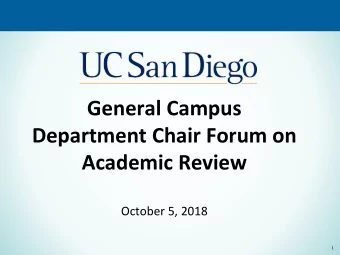 General Campus  Department Chair Forum on  Academic Review  October 5, 2018  1  Agenda