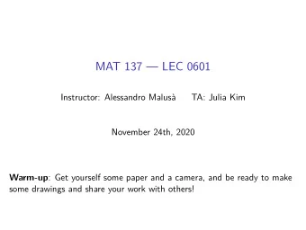 MAT 137  LEC 0601  Instructor: Alessandro Malus  TA: Julia Kim  November 24th, 2020 Warm-up :