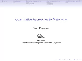 Quantitative Approaches to Metonymy  Yves Peirsman  KULeuven  Quantitative Lexicology and