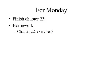 For Monday  Finish chapter 23  Homework  Chapter 22, exercise 5  Program 5  Any