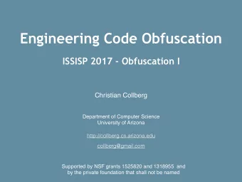 Engineering Code Obfuscation  ISSISP 2017 - Obfuscation I  Christian Collberg  Department of