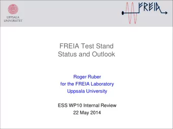 FREIA Test Stand  Status and Outlook  Roger Ruber  for the FREIA Laboratory  Uppsala University