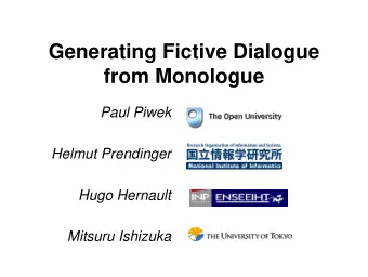 Generating Fictive Dialogue  from Monologue  Paul Piwek  Helmut Prendinger  Hugo Hernault  Mitsuru