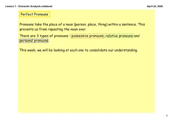 Perfect Pronouns  Pronouns take the place of a noun (person, place, thing) within a sentence. This