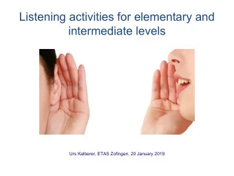 Listening activities for elementary and  intermediate levels  Urs Kalberer, ETAS Zofingen, 20