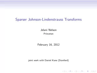 Sparser Johnson-Lindenstrauss Transforms  Jelani Nelson  Princeton  February 16, 2012  joint work
