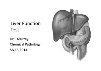 Liver Function  Test  Dr L Murray  Chemical Pathology  SA 13 2014  Introduction  Anatomy  Two
