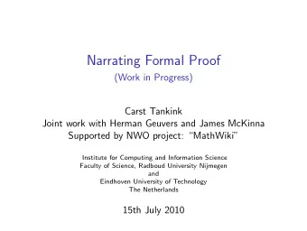 Narrating Formal Proof  (Work in Progress)  Carst Tankink  Joint work with Herman Geuvers and James
