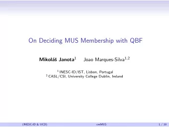 On Deciding MUS Membership with QBF s Janota 1 Joao Marques-Silva 1 , 2  Mikol  a 1