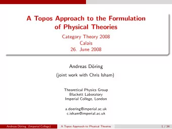 A Topos Approach to the Formulation  of Physical Theories  Category Theory 2008  Calais  26. June