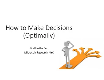 How to Make Decisions  (Optimally)  Siddhartha Sen  Microsoft Research NYC  AI for Systems