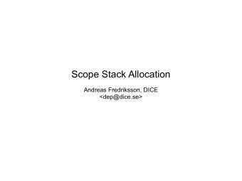 Scope Stack Allocation  Andreas Fredriksson, DICE  &lt;dep@dice.se&gt;  Contents  What are Scope